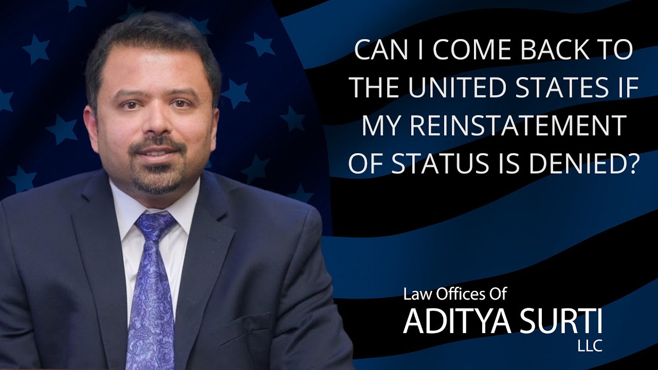 Can I come back to the US if my reinstatement of status is denied?