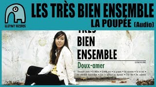 Les Trs Bien Ensemble - La poupe&#769;e