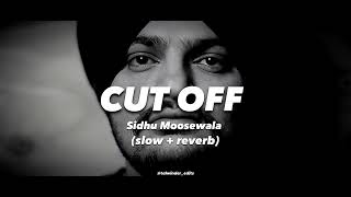 Cut off Slow and Reverb || Cut Off Sidhu Moosewala || Sidhu Moosewala Slow + Reverb || Moosewala