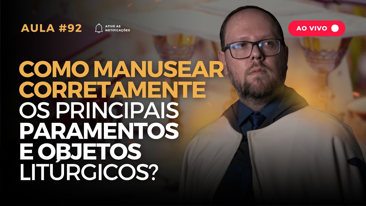 Aula #92 — Como manusear corretamente os principais paramentos e objetos litúrgicos?
