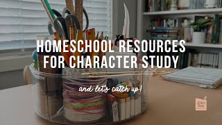 MY FAVORITE HOMESCHOOL RESOURCES FOR CHARACTER STUDIES AND HABIT TRAINING | + a homeschool catch up