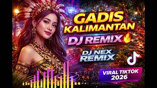 Download lagu DJ NEX REMIX - Gadis Kalimantan (DJ Slow Remix Viral TikTok 2026) 🔥 mp3