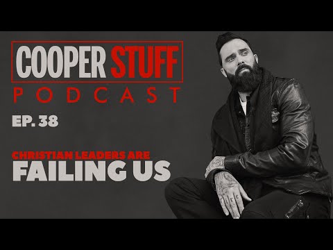 Cooper Stuff: Ep. 38 - Christian leaders are failing us