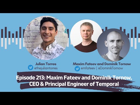 Episode 213: Maxim Fateev and Dominik Tornow, CEO & Principal Engineer of Temporal