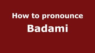 How to pronounce Badami