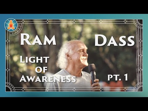 Ram Dass | Light of Awareness Part 1