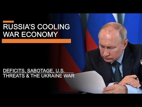 Russia's Cooling War Economy - Deficits, Sabotage, U.S. Threats & The Ukraine War
