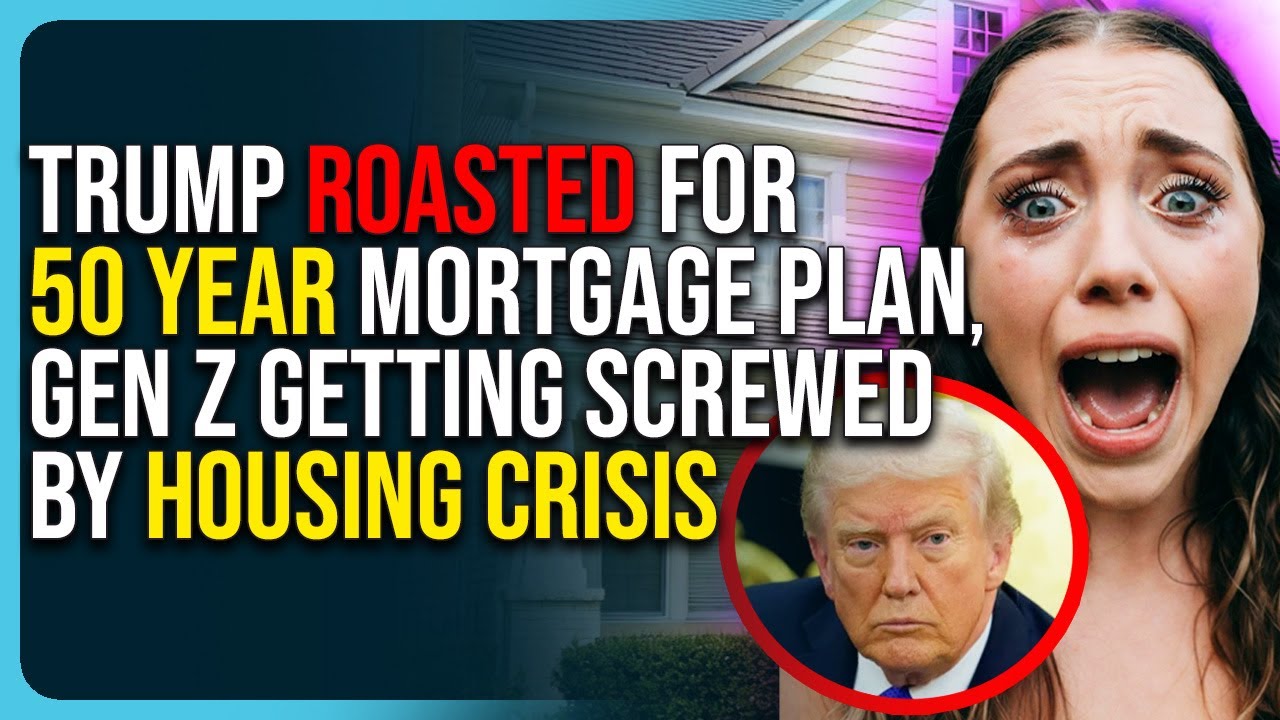 Trump Roasted For 50 Year Mortgage Plan, Gen Z Getting Screwed By Housing Crisis