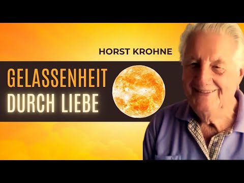 Horst Krohne über Liebe und Gelassenheit (Geistheilung)