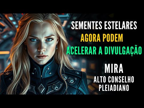 🔴MIRA - Alto Conselho Pleiadiano  |  CONTATO ABERTO! A Mensagem Mais Importante Que Já Lhe Demos...