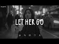 Let Her Go Sad Songs Playlist For Broken Hearts Depressing Songs 2024 That Make You Cry