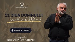 Vladimir Pustan | 11. Ziua Domnului sau ziua de odihnă? | Închinarea Mântuitoare | BST Oradea