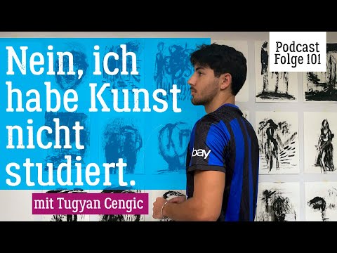 Du musst nicht Kunst studieren, um Künstler zu sein – Interview mit Tugyan Cengic | Podcastfolge 101