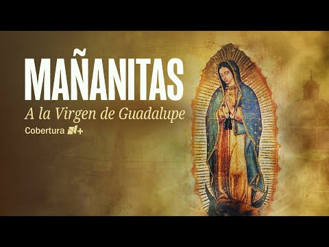 Mañanitas a la Virgen de Guadalupe 2025