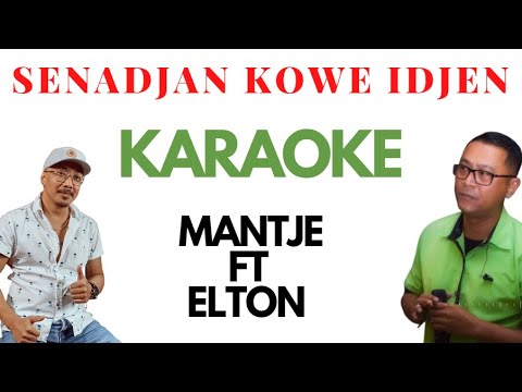 SENADJAN KOWE IDJEN - MANTJE KARSO FT ELTON SODIKROMO || KARAOKE