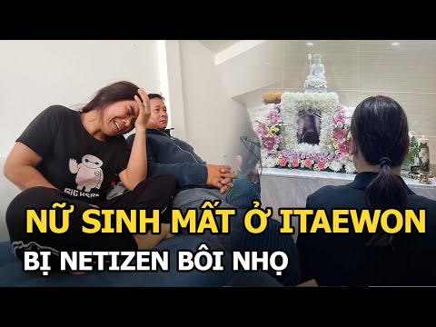 Gia đình nữ sinh Việt mất ở Itaewon bức xúc vì em gái bị bôi nhọ, mẹ ruột xót xa: Con ơi về nhà
