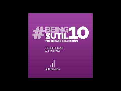 #BeingSutil10 - The Decade Collection - Tech House & Techno Album Sampler