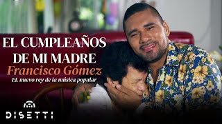 Video thumbnail of "Francisco Gómez - El cumpleaños de mi madre (Video Oficial) | "El Nuevo Rey De La Música Popular""
