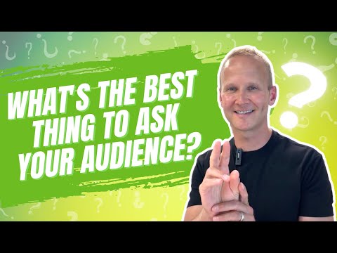 What’s the BEST Thing to Ask YOUR Audience?