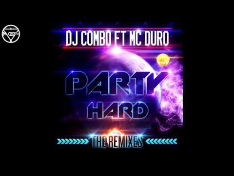 DJ COMBO FT MC DURO - PARTY HARD (THE REMIXES 2016)