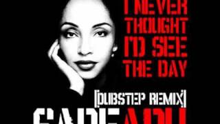 Sade - I never thought I'd see the day (DUBSTEP REMIX)
