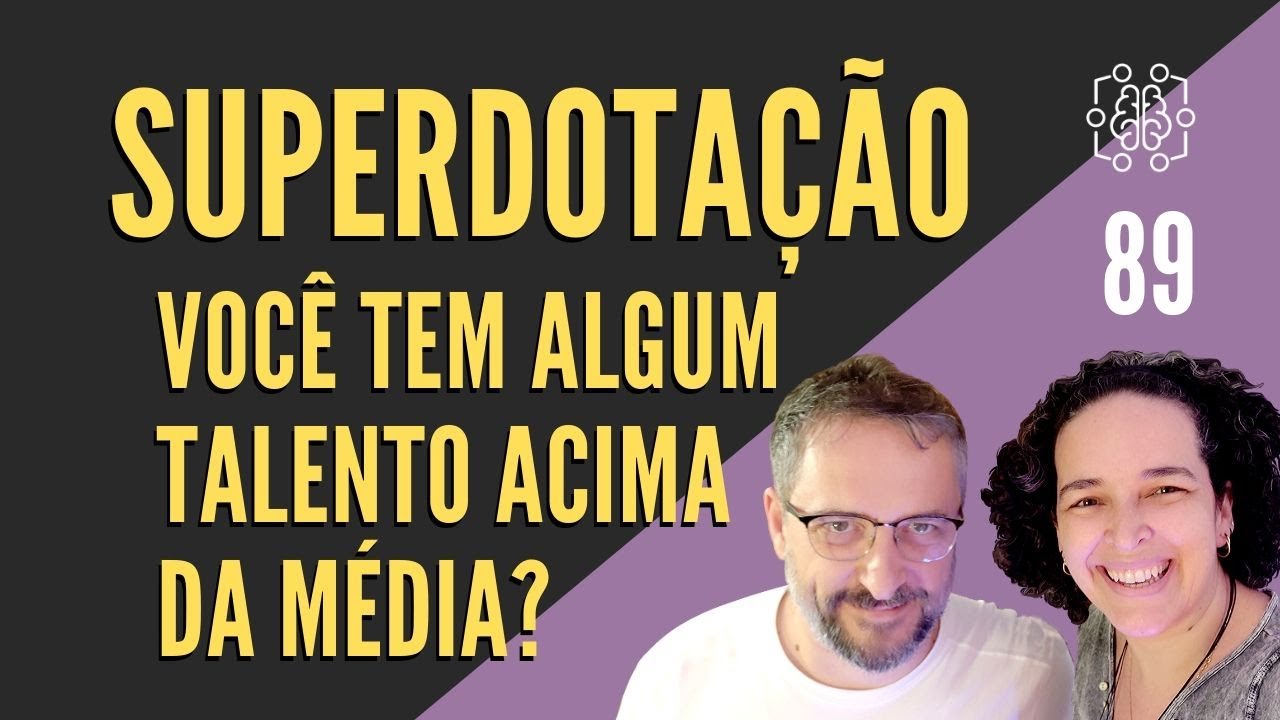 Identifique e desenvolva seu talento fora de série. Ep89 completo sobre superdotação.