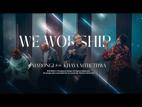 We Worship (feat. Khaya Mthethwa) | Mabongi