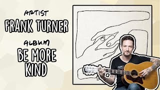 Frank Turner - Be More Kind // Track-by-Track Analysis &amp; Review