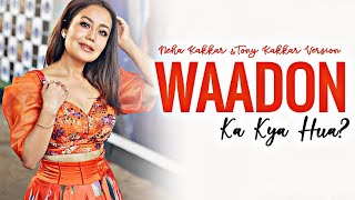 Waadon Ka Kya Hua Song | Neha Kakkar | Tony Kakkar | Unplugged Version| lyrical Video