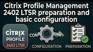 Citrix Profile Management 2402 LTSR preparation and basic configuration