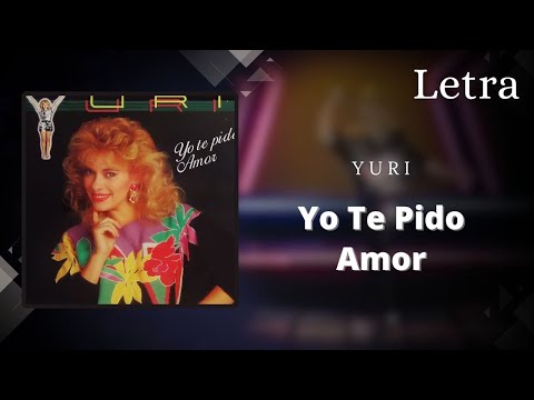 Yuri "Yo Te Pido Amor" Letra 🎤
