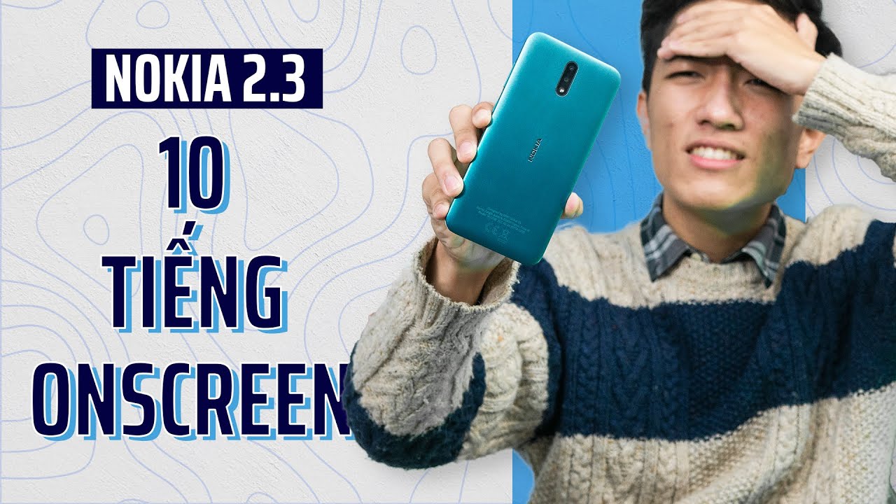 Nokia 2.3 có TRỤ NỔI 10 tiếng SỬ DỤNG LIÊN TỤC??