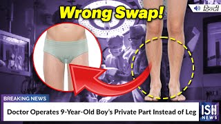 Doctor Operates 9-Year-Old Boy’s Private Part Instead of Leg