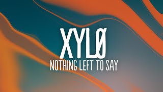 XYLØ - Nothing Left To Say (Lyrics)
