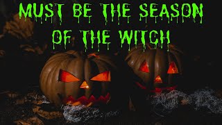 Must Be The Season Of The Witch