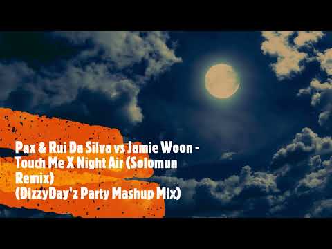 Pax & Rui Da Silva vs Jamie Woon - Touch Me X Night Air (Solomun Remix)(DizzyDay'z Party Mashup Mix)