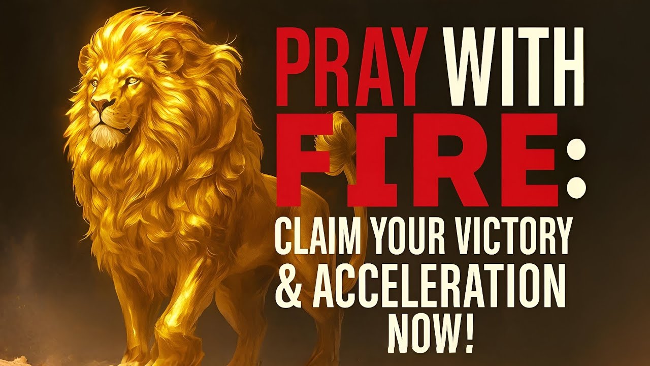 PRAY WITH FIRE: CLAIM YOUR VICTORY & ACCELERATION NOW! Prayer for Deliverance and Breakthrough