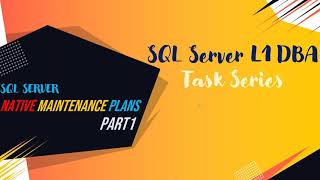 SQL Server L1 DBA Series | SQL Server Maintenance Plans PART-1