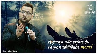A graça não exime da responsabilidade moral (Romanos 6 1:14) - Rev. Alan Ruas 20/10/2024