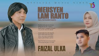 Download lagu Meusyen Lam Ranto - Faizal Ulka mp3