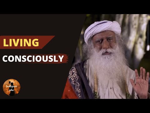 Living consciously | Sadhguru isha