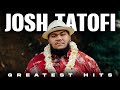 Josh Tatofi Songs Playlist Greatest Hits Mix