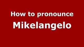 How to pronounce Mikelangelo