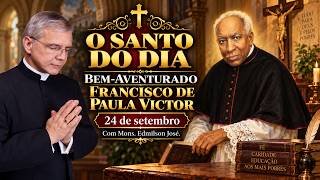 SANTO DO DIA - 24 DE SETEMBRO: BEM AVENTURADO FRANCISCO DE PAULA VICTOR
