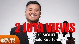 Mike Mohede - Ku Perlu Kau Tuhan