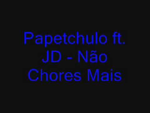 Papetchulo ft. JD - Não Chores Mais