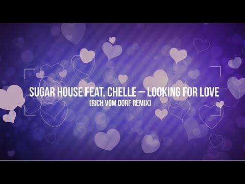 Sugar House Ft. Chelle - Looking for Love (Rich Vom Dorf Remix)