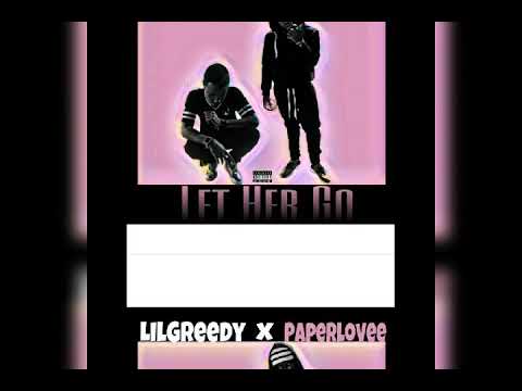 Let her go Lil Greedy ft. Paperlovee