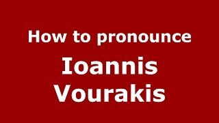 How to pronounce Ioannis Vourakis