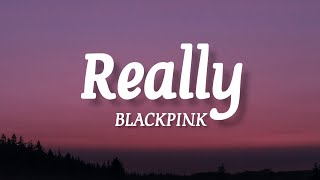BLACKPINK - Really (lyrics) Romanized /